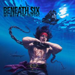 Beneath Six : We Walk the Depths